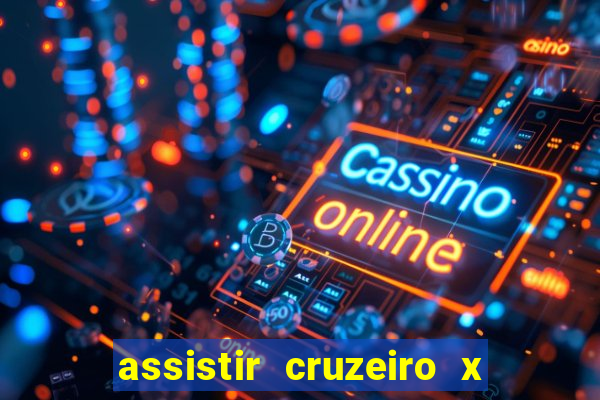 assistir cruzeiro x gremio ao vivo